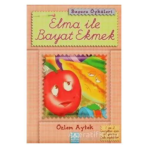 Elma ile Bayat Ekmek - Özlem Aytek - Altın Kitaplar