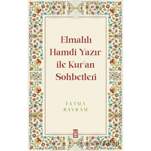 Elmalılı Hamdi Yazır ile Kuran Sohbetleri - Fatma Bayram - Timaş Yayınları