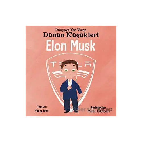 Elon Musk - Dünyaya Yön Veren Dünün Küçükleri - Mary Nhin - Güney Kitap