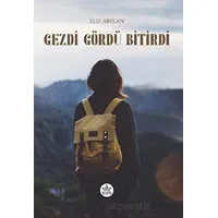 Gezdi Gördü Bitirdi - Elif Arslan - Elpis Yayınları