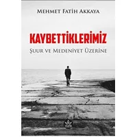 Kaybettiklerimiz - Mehmet Fatih Akkaya - Elpis Yayınları