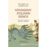 Kervansaray Ateşlerinin Başında - Elsa Sophia von Kamphoevener - Alfa Yayınları