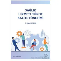 Sağlık Hizmetlerinde Kalite Yönetimi - Kolektif - EMA Tıp Kitabevi