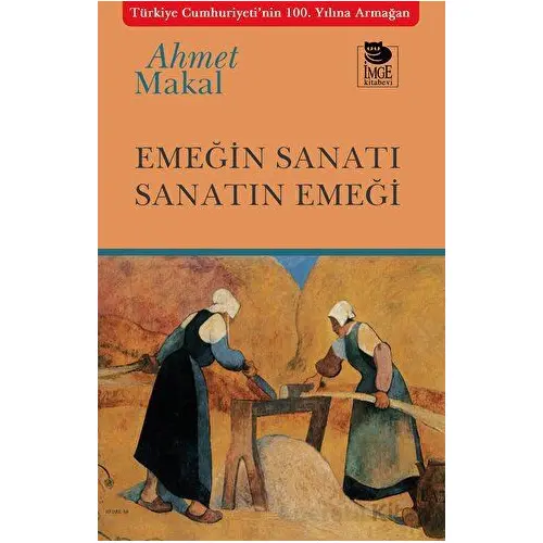 Emeğin Sanatı Sanatın Emeği - Ahmet Makal - İmge Kitabevi Yayınları