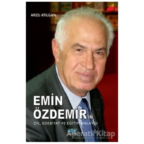 Emin Özdemirin Dil, Edebiyat ve Eğitim Anlayışı - Arzu Atılgan - Kök Yayıncılık