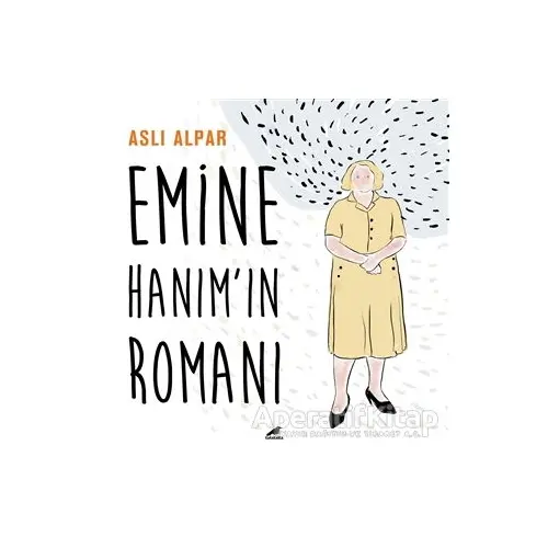 Emine Hanım’ın Romanı - Aslı Alpar - Kara Karga Yayınları