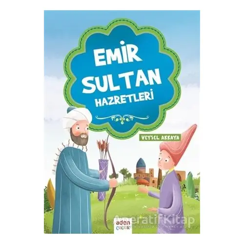 Emir Sultan Hazretleri - Veysel Akkaya - Aden Yayıncılık