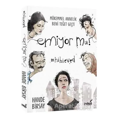 Emiyor mu? - Mükemmel Annelik Beni Teğet Geçti - Hande Birsay - İndigo Kitap