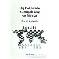 Dış Politikada Yumuşak Güç ve Medya - Emrah Aydemir - Kalkedon Yayıncılık