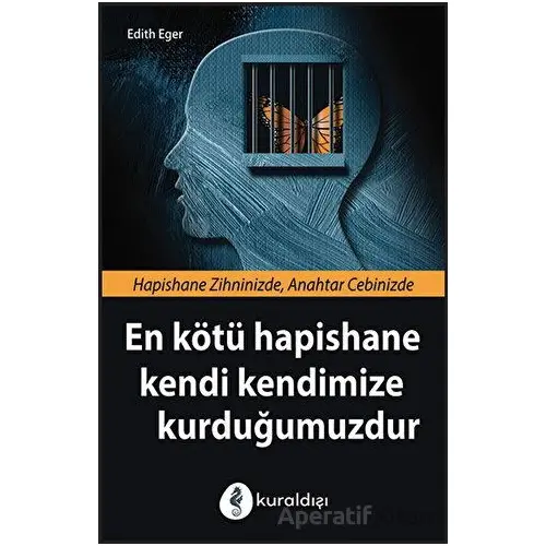 En Kötü Hapishane Kendi Kendimize Kurduğumuzdur - Edith Eger - Kuraldışı Yayınevi