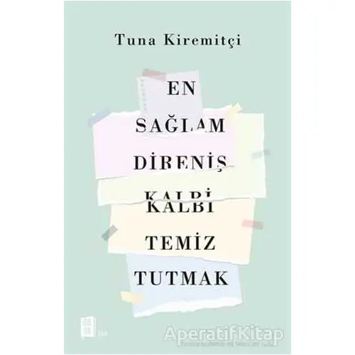 En Sağlam Direniş Kalbi Temiz Tutmak - Tuna Kiremitçi - Mona Kitap