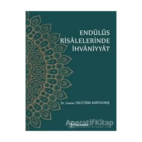 Endülüs Risalelerinde İhvaniyyat - Gamze Yücetürk Kurtulmuş - Fenomen Yayıncılık