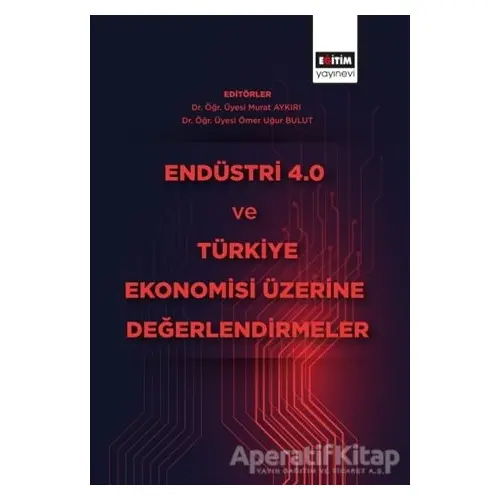 Endüstri 4.0 ve Türkiye Ekonomisi Üzerine Değerlendirmeler