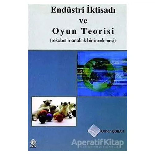 Endüstri İktisadı ve Oyun Teorisi - Orhan Çoban - Ekin Basım Yayın - Akademik Kitaplar