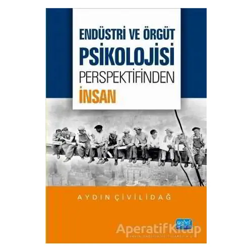 Endüstri ve Örgüt Psikolojisi Perspektifinden İnsan - Aydın Çivilidağ - Nobel Akademik Yayıncılık