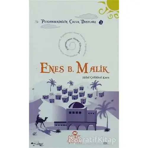 Enes Bin Malik - Peygamberimize Hizmet Eden Çocuk - Hilal Çelikkol Kara - Nesil Çocuk Yayınları