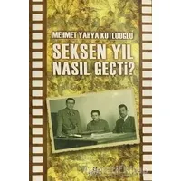 Seksen Yıl Nasıl Geçti? - Mehmet Yahya Kutluoğlu - Ensar Neşriyat