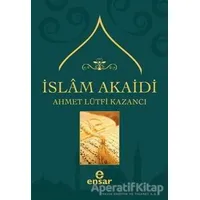 İslam Akaidi - Ahmet Lütfi Kazancı - Ensar Neşriyat