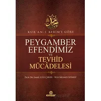 Kuran-ı Kerime Göre Peygamber Efendimiz ve Tevhid Mücadelesi - Nuh Mehmed Solmaz - Ensar Neşriyat