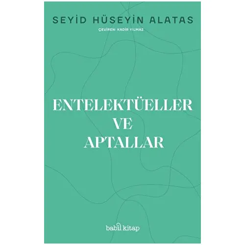 Entelektüeller ve Aptallar - Seyid Hüseyin Alatas - Babil Kitap