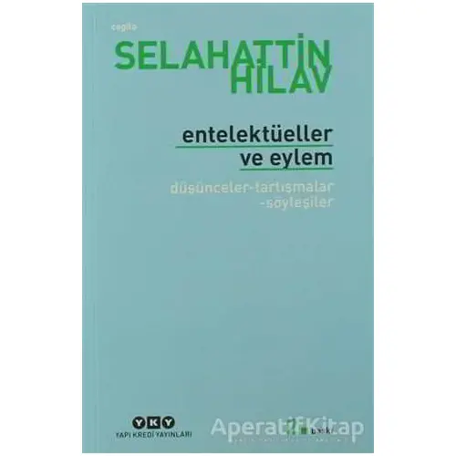 Entelektüeller ve Eylem - Selahattin Hilav - Yapı Kredi Yayınları