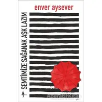 Semtimize Sağanak Aşk Lazım - Enver Aysever - A7 Kitap