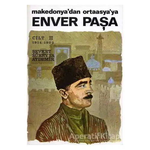 Enver Paşa Cilt 3 - Şevket Süreyya Aydemir - Remzi Kitabevi