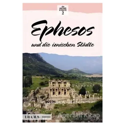 Ephesos und die Ionischen Stadte (Almanca) - Erdal Yazıcı - Uranus