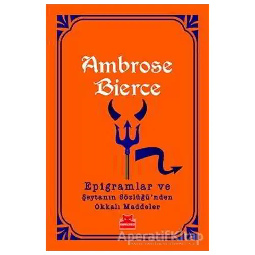 Epigramlar ve Şeytanın Sözlüğünden Okkalı Maddeler - Ambrose Bierce - Kırmızı Kedi Yayınevi