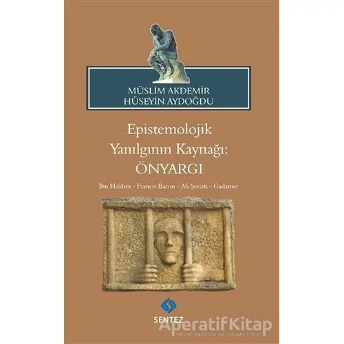 Epistemolojik Yanılgının Kaynağı: Önyargı - Müslim Akdemir - Sentez Yayınları