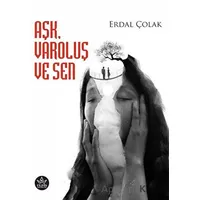 Aşk, Varoluş ve Sen - Erdal Çolak - Elpis Yayınları