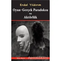 Oyun - Gerçek Paradoksu ve Aktörlük - Erdal Yıldırım - Mitos Boyut Yayınları