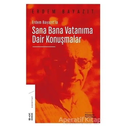 Erdem Bayazıtla Sana Bana Vatanıma Dair Konuşmalar - Hüseyin Yorulmaz - Ketebe Yayınları