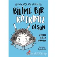 Bilime Bir Katkımız Olsun – Uçuk Kaçık Ayşe ile Bilim 4 - Şebnem Güler Karacan - Erdem Çocuk