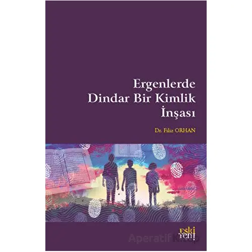 Ergenlerde Dindar Bir Kimlik İnşası - Filiz Orhan - Eski Yeni Yayınları