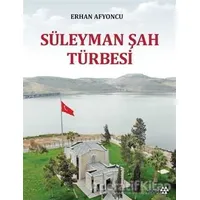 Süleyman Şah Türbesi - Erhan Afyoncu - Yeditepe Yayınevi