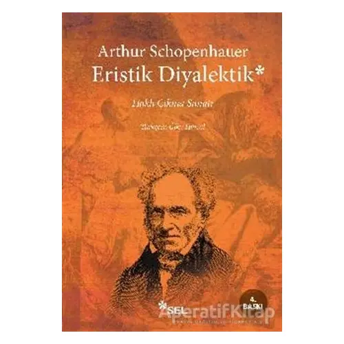 Haklı Çıkma Sanatı - Eristik Diyalektik - Arthur Schopenhauer - Sel Yayıncılık