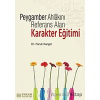 Peygamber Ahlakını Referans Alan Karakter Eğitimi - Faruk Kanger - Erkam Yayınları