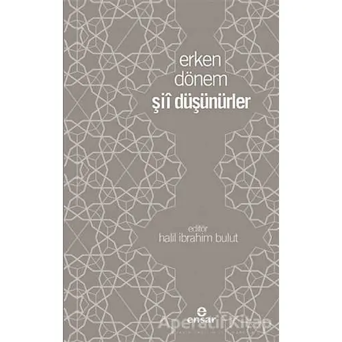 Erken Dönem Şii Düşünürler - Halil İbrahim Bulut - Ensar Neşriyat