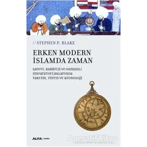 Erken Modern İslamda Zaman - Stephen P. Blake - Alfa Yayınları