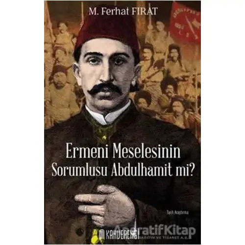 Ermeni Meselesinin Sorumlusu Abdulhamit mi? - M. Ferhat Fırat - Kahverengi Kitap