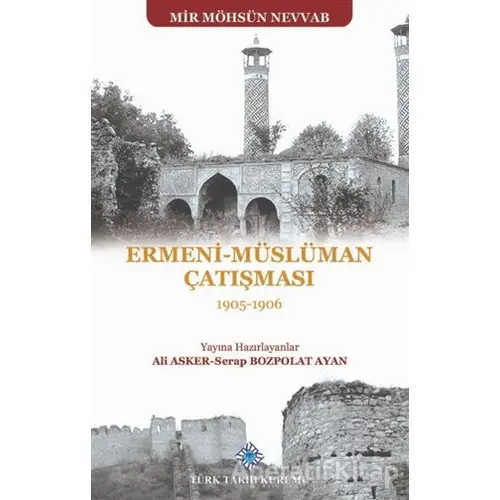 Ermeni - Müslüman Çatışması (1905 - 1906) - Mir Möhsün Nevvab - Türk Tarih Kurumu Yayınları