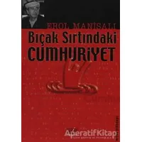 Bıçak Sırtındaki Cumhuriyet - Erol Manisalı - Derin Yayınları