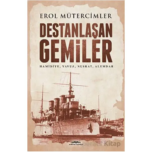 Destanlaşan Gemiler - Erol Mütercimler - Kastaş Yayınları