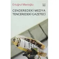 Cenderedeki Medya Tenceredeki Gazeteci - Ertuğrul Mavioğlu - İthaki Yayınları