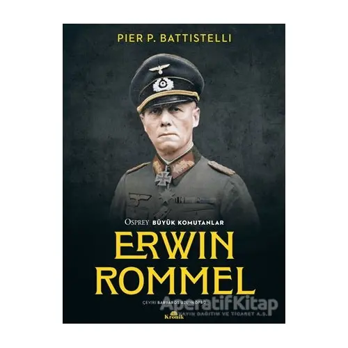 Erwin Rommel - Osprey Büyük Komutanlar - Pier P. Battistelli - Kronik Kitap