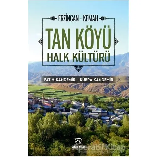 Erzincan - Kemah Tan Köyü Halk Kültürü - Fatih Kandemir - Onur Kitap