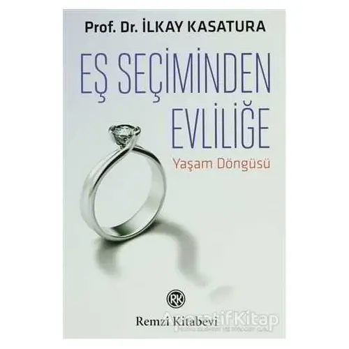 Eş Seçiminden Evliliğe - İlkay Kasatura - Remzi Kitabevi