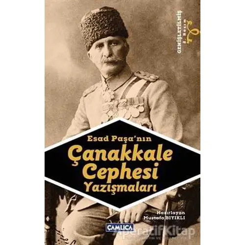 Esad Paşa’nın Çanakkale Cephesi Yazışmaları - Mustafa Bıyıklı - Çamlıca Basım Yayın