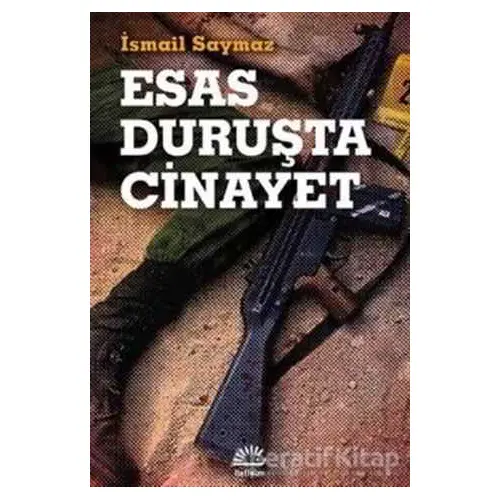 Esas Duruşta Cinayet - İsmail Saymaz - İletişim Yayınevi